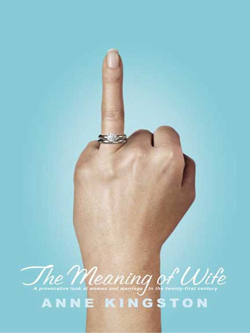 Title details for The Meaning of Wife by Anne Kingston - Available